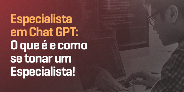especialista em chat gpt o que e e como se tonar um especialista em chat gpt